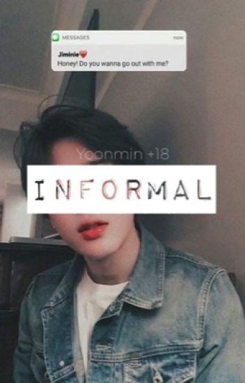• I N F O R M A L • Yoonmin +18