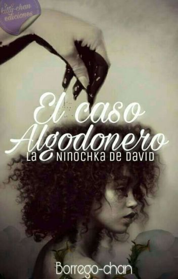 El Caso Algodonero; La Ninochka De David (editando)