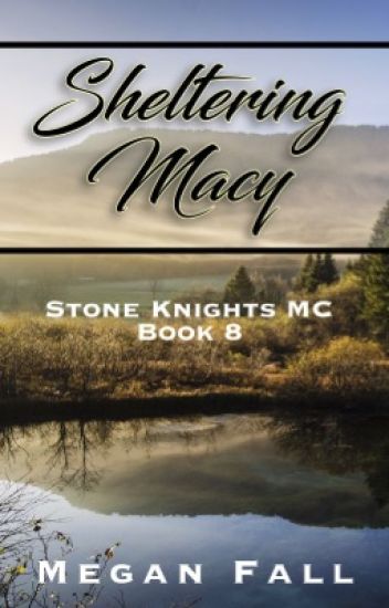 Sheltering Macy ✔️ (#8~stone Knight's Mc) | Sample