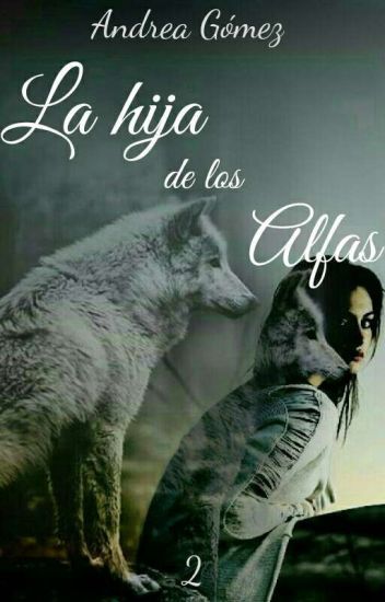La Hija De Los Alfas (trilogía Alfas #2)