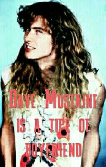 Dave Mustaine Is A Tipe Of Boyfriend
