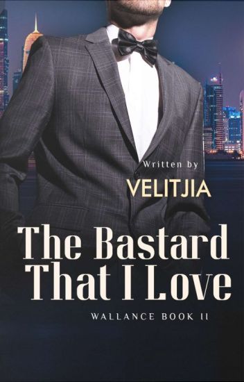 [#w2] The Bastard That I Love (completed)