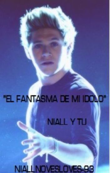 Niall Y Tu "el Fantasma De Mi Idolo"