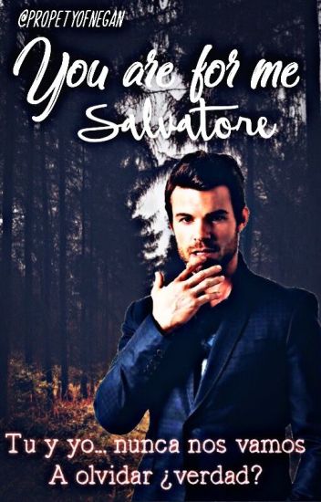 You Are For Me, Salvatore [elijah Mikaelson] Cancelada