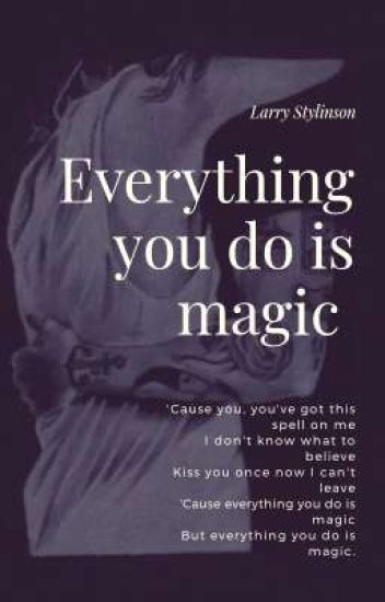 Everything You Do Is Magic (larry Stylinson) [редакция]