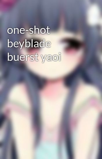 One-shot Beyblade Buerst Yaoi