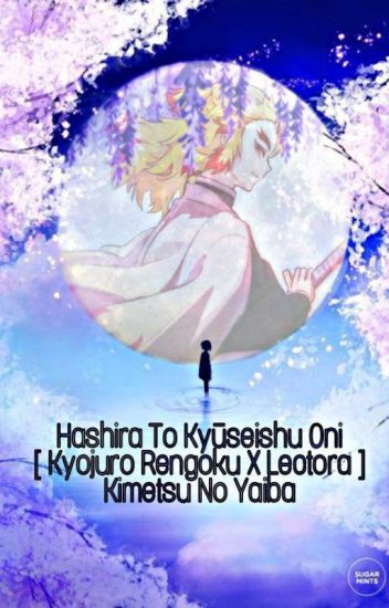 Hashira Tō Kyūseishu Oni [ Kyojuro Rengoku X Lectora ] Kimetsu No Yaiba