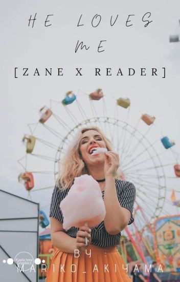 He Loves Me【zane X Reader】[ Completed ]