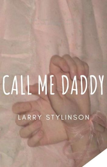 Call Me Daddy. [larry Stylinson]