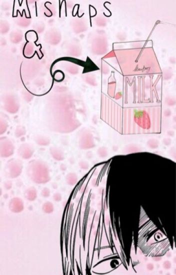 ☆mishaps & Strawberry Milk☆ {shouto Todoroki X (writer!) Reader}