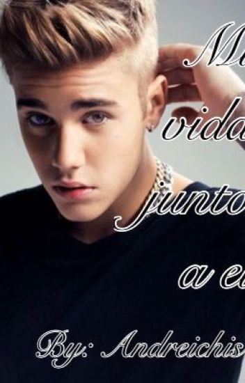 Mi Vida Junto A Él {justin Bieber Y Tu}