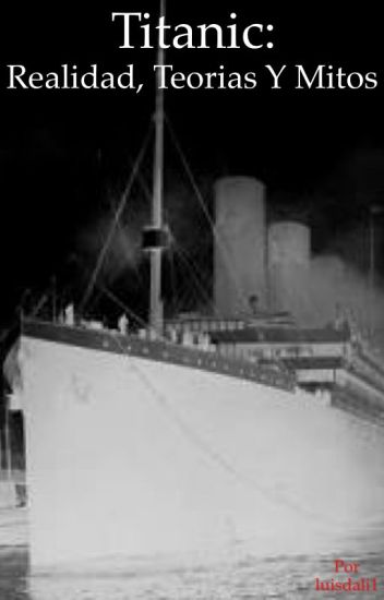 Titanic: Realidad, Teorías Y Mitos