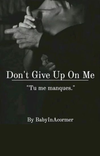 Don't Give Up On Me ✓