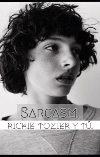 Sarcasm. ~richie Tozier Y Tú