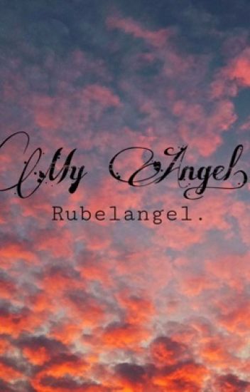 My Angel. Vivir. +rubelangel+