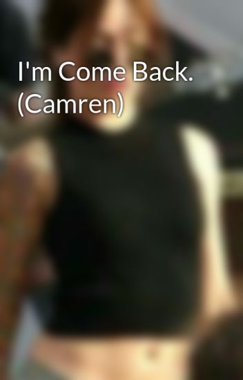 I'm Come Back. (camren)