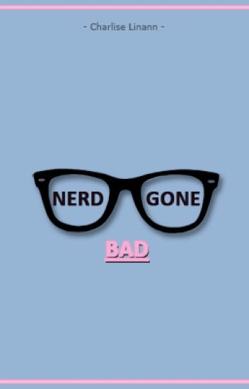 Nerd Gone Bad (complete)