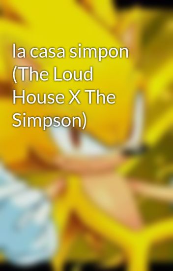 La Casa Simpon (the Loud House X The Simpson)