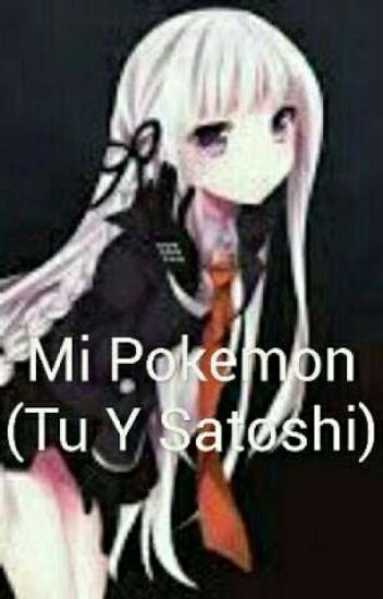 Mi Pokémon Y Mi Amor //ash Y Tu//