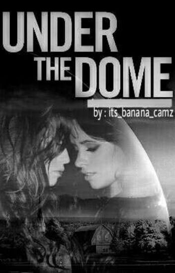 Under The Dome (camren) كامرين