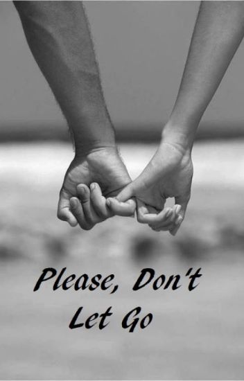 Please, Don't Let Go
