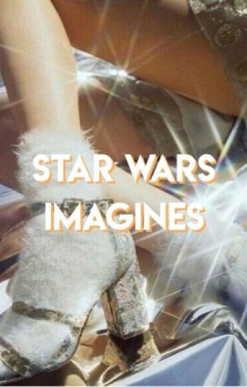 Star Wars ❦ Imagines