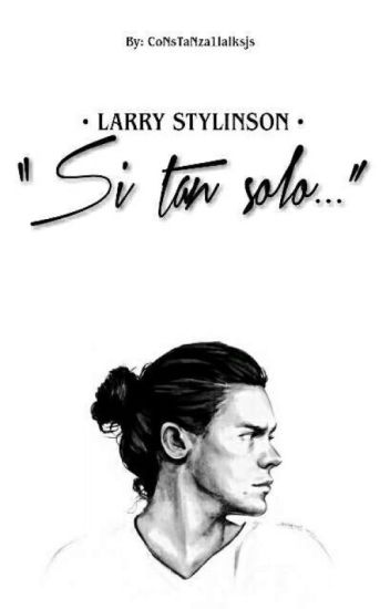 Si Tan Solo... (os)-larry Stylinson.