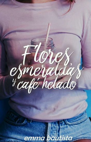 Flores, Esmeraldas Y Café Helado