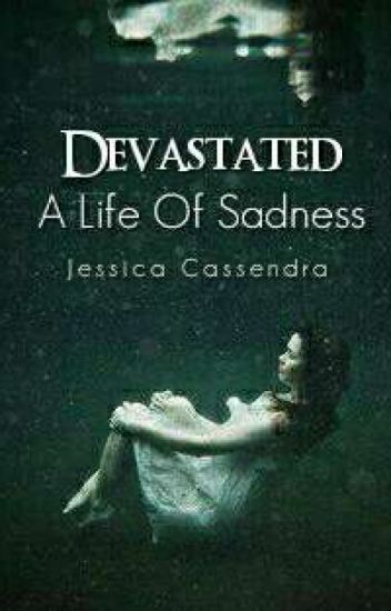 Devastated: A Life Of Sadness (completed) #devastated Book 1