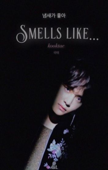 •smells Like...•~ 냄새가 좋아... ~kooktae• [ᴏᴍᴇɢᴀᴠᴇʀsᴇ]