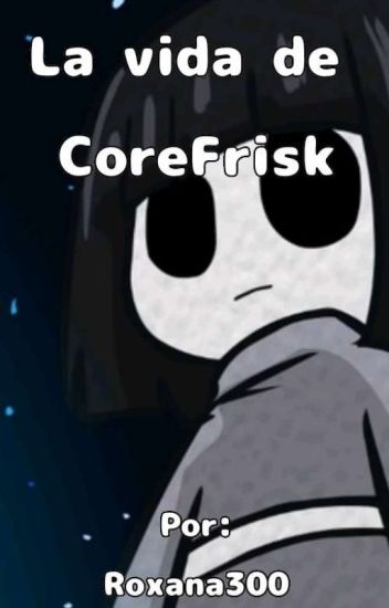 La Vida De Corefrisk|| [pausado ⭕]