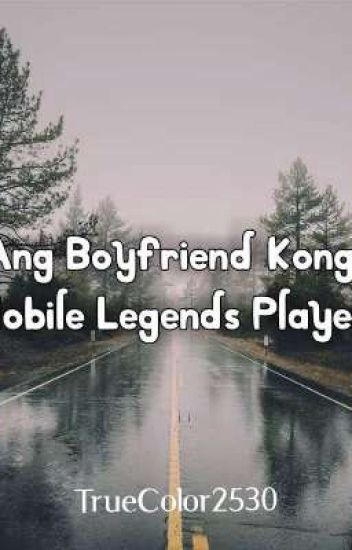 Ang Boyfriend Kong Mobile Legends Player