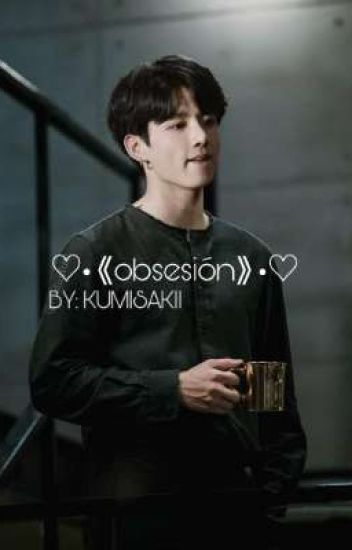 ♡•《obsesion》•♡- Jungkook [terminada]