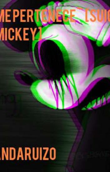 Tu Alma Me Pertenece~ [suicide Mouse X Mickey]