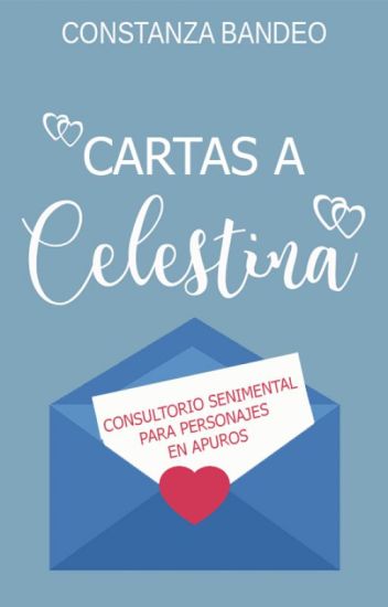 Cartas A Celestina: Consultorio Sentimental Par Personajes En Apuros