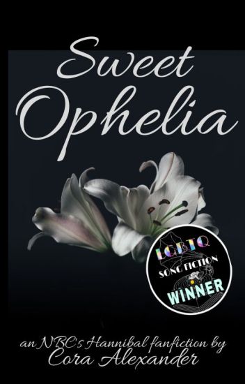 Sweet Ophelia (a Hannibal Fanfiction) ✓