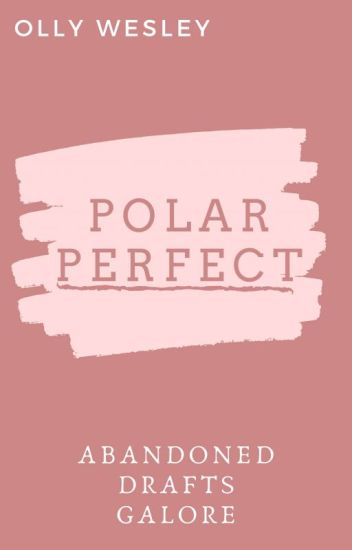 Polar Perfect (a Book Of Abandoned Drafts)