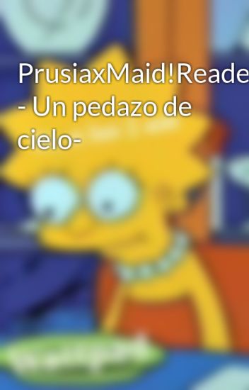 Prusiaxmaid!reader - Un Pedazo De Cielo-