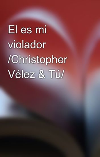 El Es Mi Violador /christopher Vélez & Tú/