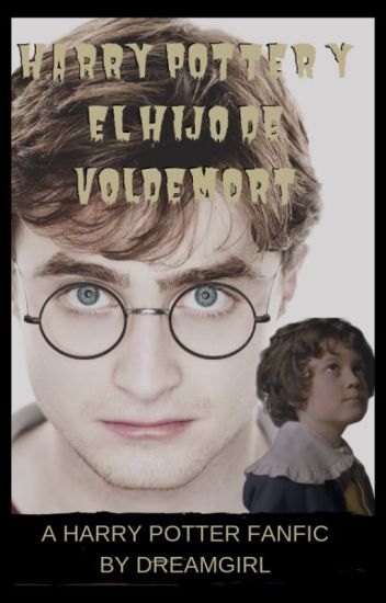 Harry Potter Y El Hijo De Voldemort [fanfic]