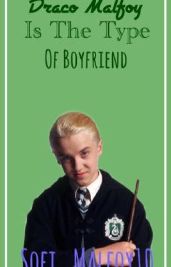 Draco Malfoy Is The Type Of Boyfriend...
