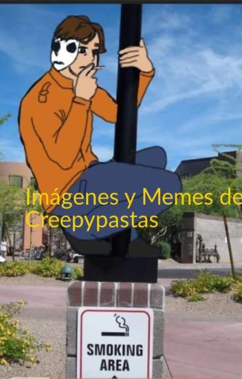 Imágenes Y Memes De Creepypastas