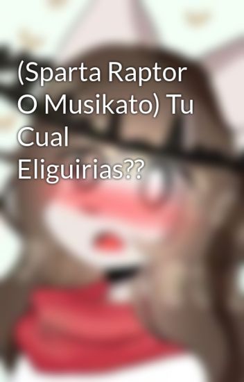 (sparta Raptor O Musikato) Tu Cual Eliguirias??