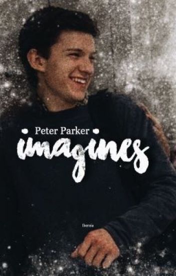 Peter Parker Imagines