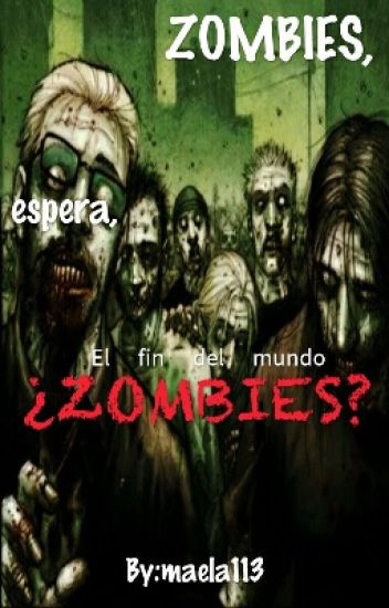 Zombies, Espera, ¿zombies? [{editando}]