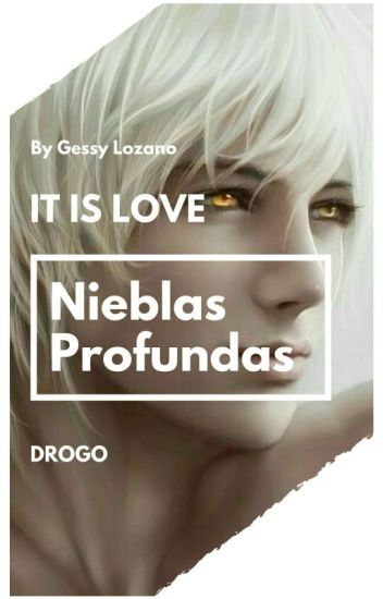 Nieblas Profundas (is It Love Drogo)