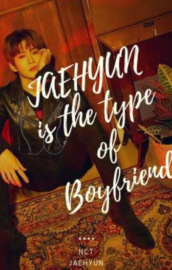 ‹jaehyun Is The Type Of Boyfriend› Nct