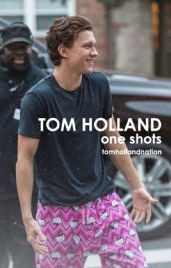 Tom Holland | One Shots