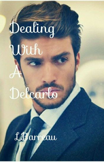 Dealing With A Delcarlo *book I* [completed✔]