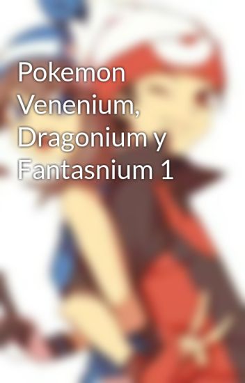 Pokemon Venenium, Dragonium Y Fantasnium 1
